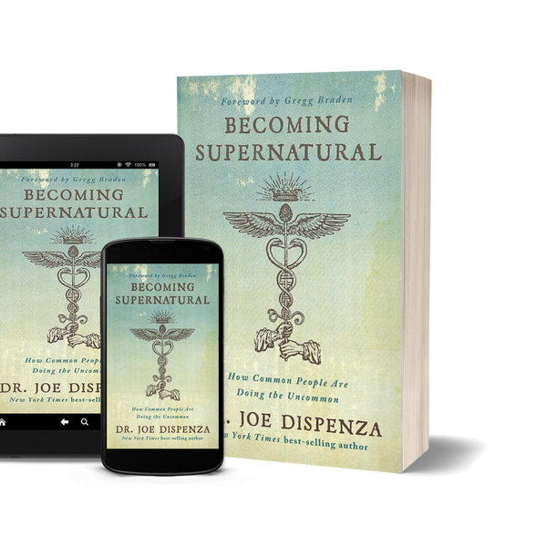 Becoming Supernatural How Common People Are Doing the Uncommon by Dr. Joe Dispenza