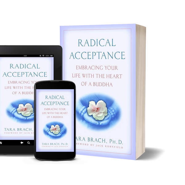 Radical Acceptance Embracing Your Life With the Heart of a Buddha by Tara Brach
