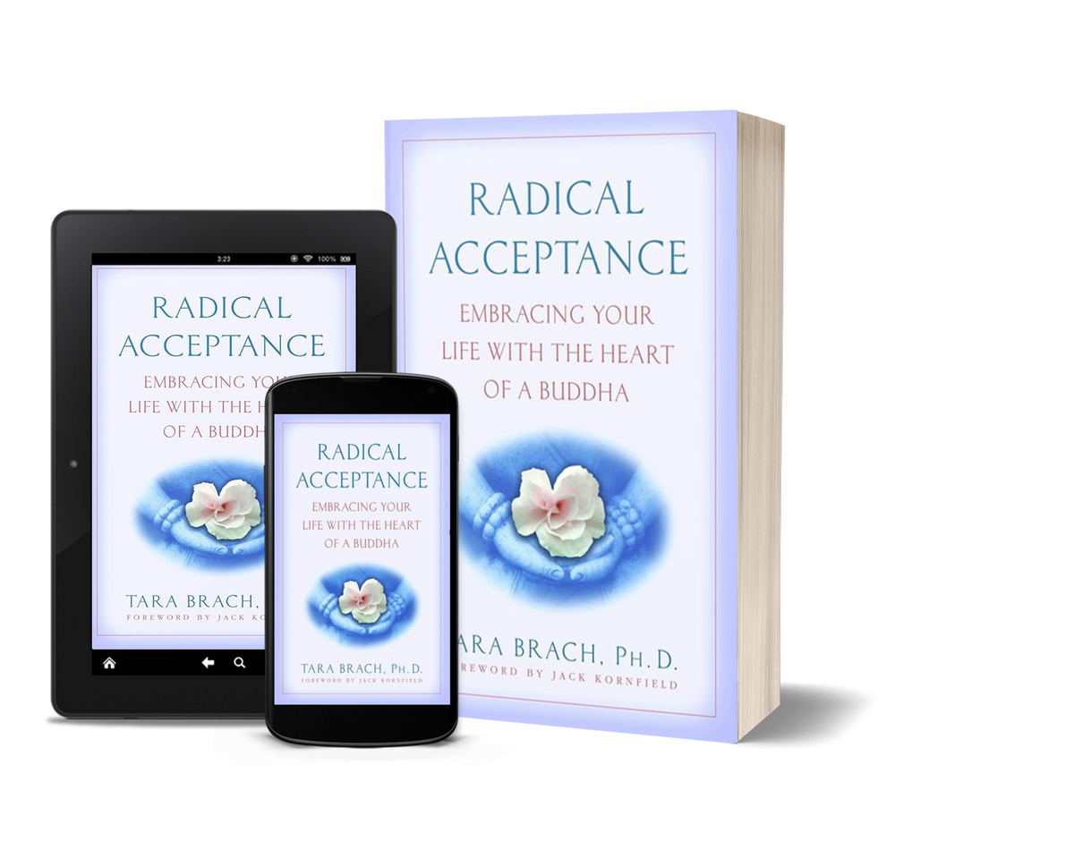 Radical Acceptance Embracing Your Life With the Heart of a Buddha by Tara Brach