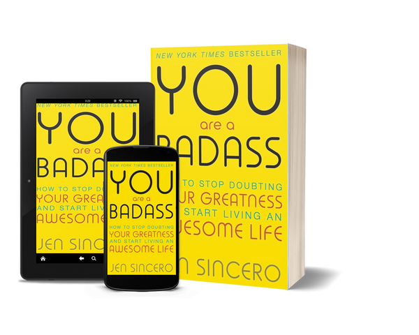 You Are a Badass How to Stop Doubting Your Greatness and Start Living an Awesome Life by Jen Sincero