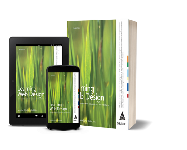 Learning Web Design: A Beginner's Guide to HTML, CSS, JavaScript, and Web Graphics by Jennifer Robbins