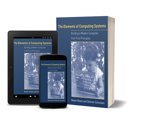 The Elements of Computing Systems: Building a Modern Computer from First Principles by Noam Nisan and Shimon Schocken
