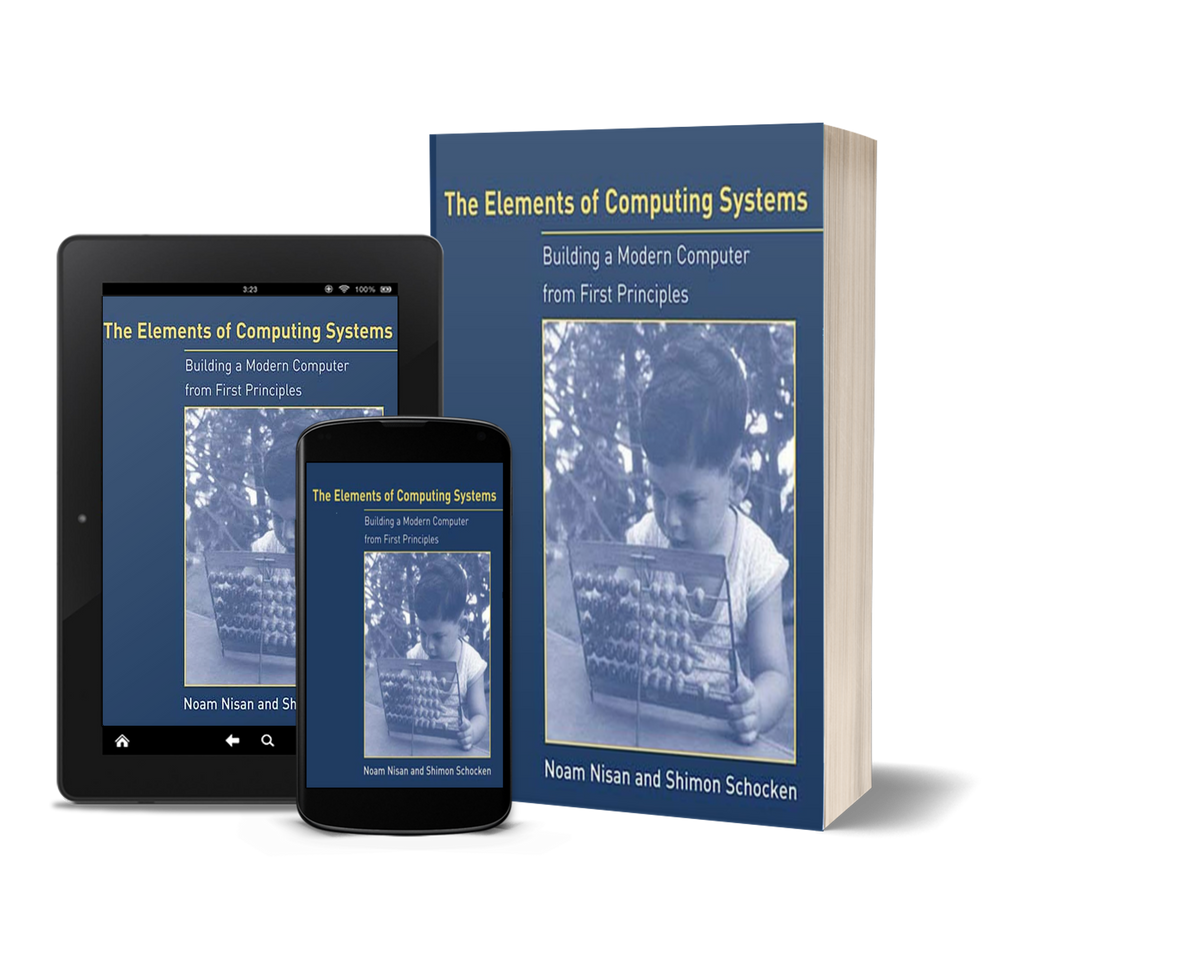 The Elements of Computing Systems: Building a Modern Computer from First Principles by Noam Nisan and Shimon Schocken