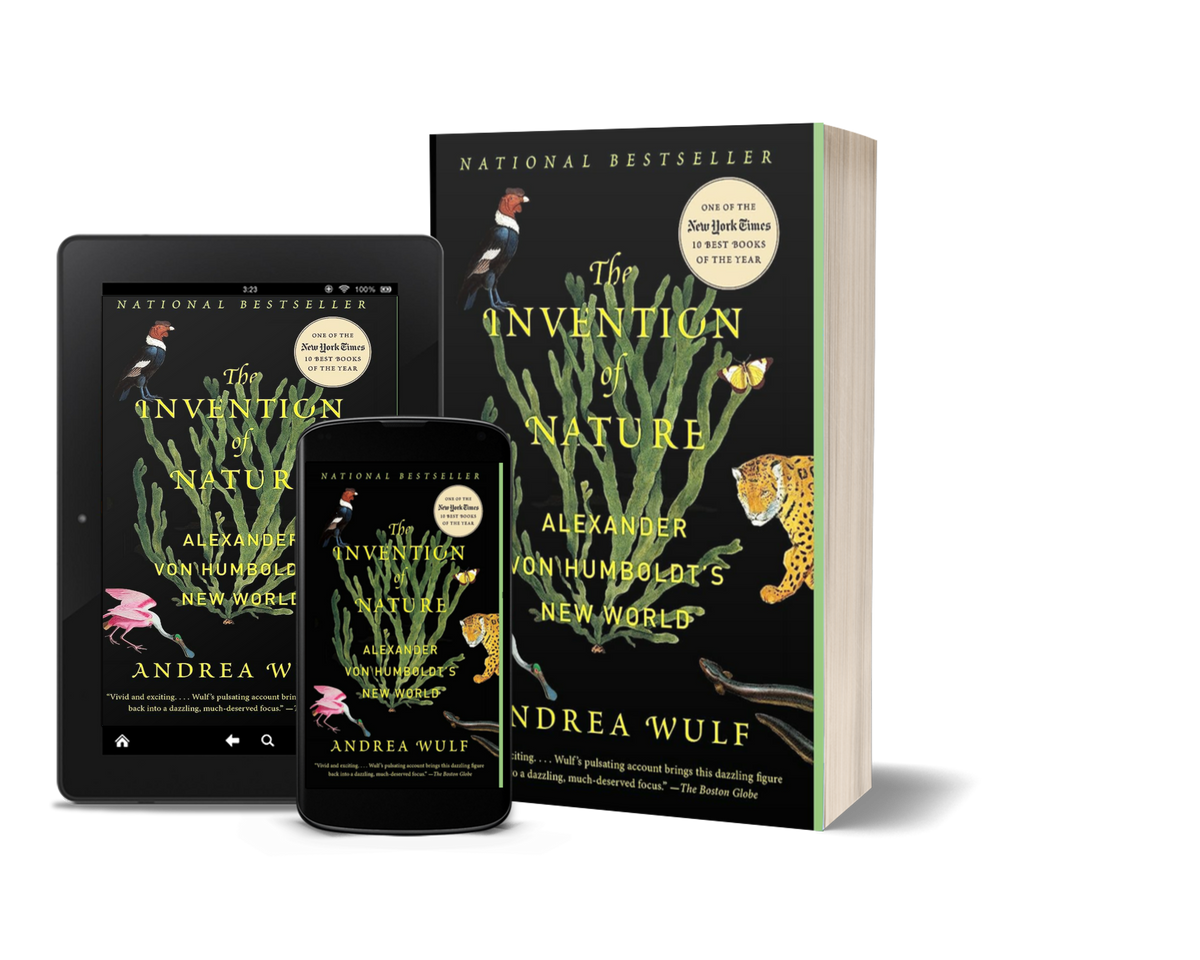 The Invention of Nature Alexander von Humboldt's New World by Andrea Wulf