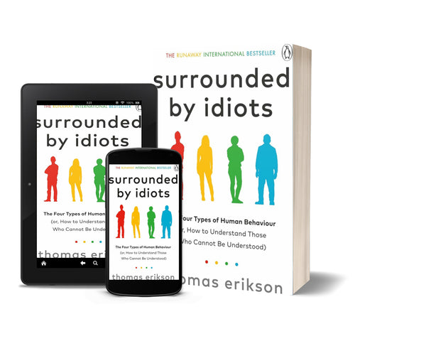 Surrounded by Idiots: The Four Types of Human Behaviour (or, How to Understand Those Who Cannot Be Understood) by Thomas Erikson