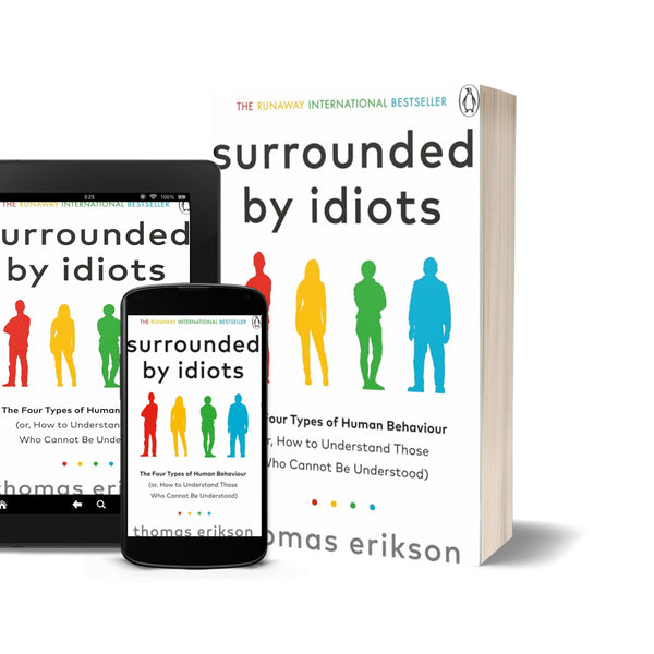 Surrounded by Idiots: The Four Types of Human Behaviour (or, How to Understand Those Who Cannot Be Understood) by Thomas Erikson