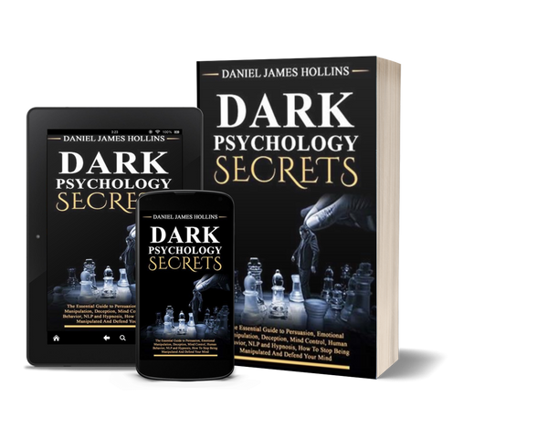 Dark Psychology Secret: The Essential Guide to Persuasion, Emotional Manipulation, Deception, Mind Control, Human Behavior, NLP and Hypnosis, How To Stop Being Manipulated And Defend Your Mind  by Daniel James Hollins