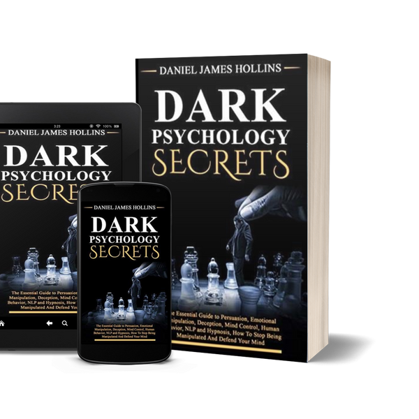 Dark Psychology Secret: The Essential Guide to Persuasion, Emotional Manipulation, Deception, Mind Control, Human Behavior, NLP and Hypnosis, How To Stop Being Manipulated And Defend Your Mind  by Daniel James Hollins