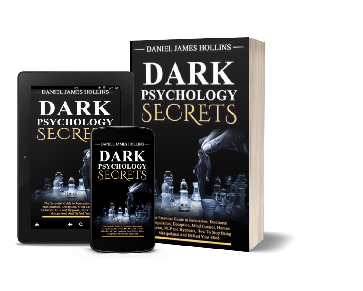 Dark Psychology Secret: The Essential Guide to Persuasion, Emotional Manipulation, Deception, Mind Control, Human Behavior, NLP and Hypnosis, How To Stop Being Manipulated And Defend Your Mind  by Daniel James Hollins