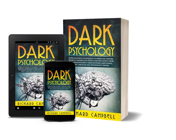 Dark Psychology: Super Advanced Techniques to Persuade Anyone, Secretly Manipulate People and Influence Their Behaviour Without Them Noticing (Emotional, Body Language, NLP, Psychology Tricks) by Richard Campbell