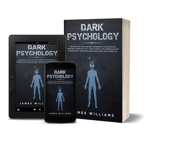 Dark Psychology: The Practical Uses and Best Defenses of Psychological Warfare in Everyday Life - How to Detect and Defend Against Manipulation, Deception, Dark Persuasion, and Covert NLP by James W. Williams