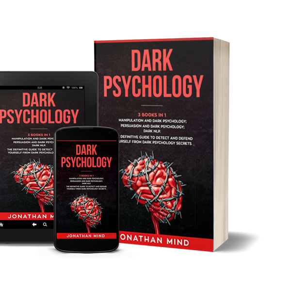 Dark Psychology : (3 Books in 1): Manipulation and Dark Psychology; Persuasion and Dark Psychology; Dark NLP. The Definitive Guide to Detect and Defend by Jonathan Mind