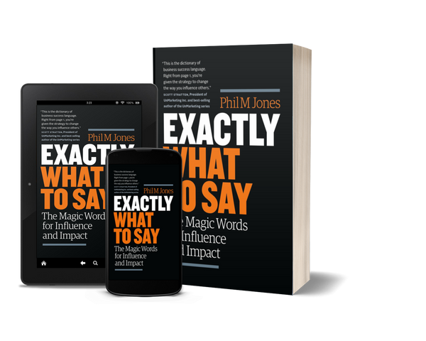 Exactly What to Say: The Magic Words for Influence and Impact by Phil M Jones