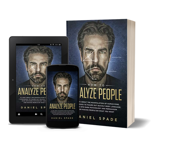 How to Analyze People: 13 Laws About the Manipulation of the Human Mind, 7 Strategies to Quickly Figure Out Body Language, Dive into Dark Psychology and Persuasion for Making People Do What You Want by Daniel Spade