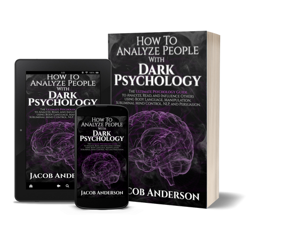 How to Analyze People with Dark Psychology: The Ultimate Guide to Read, and Influence Others using Body Language, Manipulation, Subliminal Mind Control, NLP, and Persuasion. by Jacob Anderson