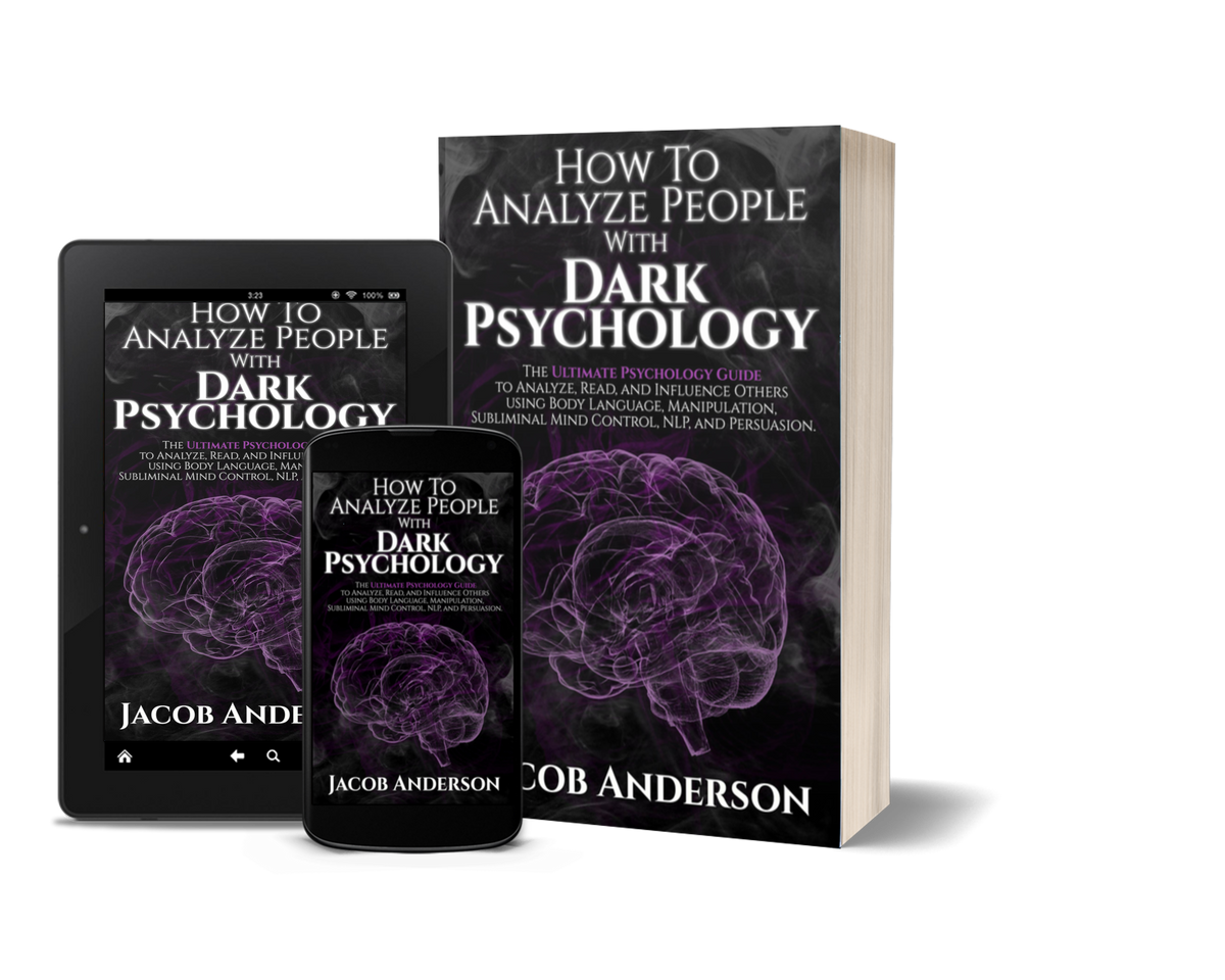 How to Analyze People with Dark Psychology: The Ultimate Guide to Read, and Influence Others using Body Language, Manipulation, Subliminal Mind Control, NLP, and Persuasion. by Jacob Anderson