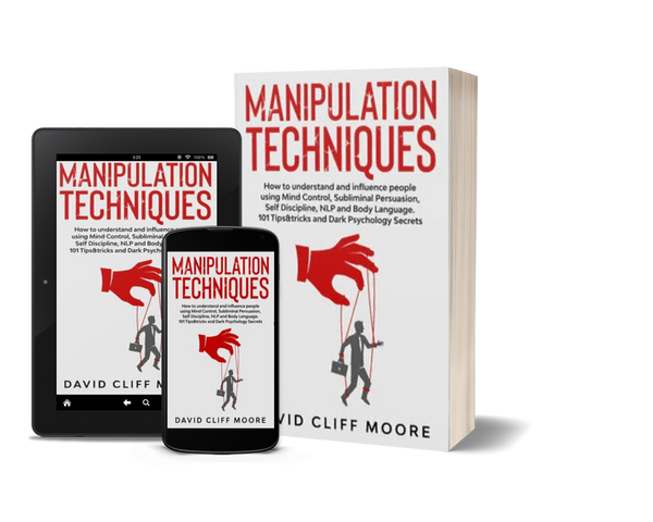 Manipulation Techniques: How to Understand and Influence People Using Mind Control, Subliminal Persuasion, Self Discipline, NLP and Body Language. 101 Tips & Tricks and Dark Psychology Secrets by David Cliff Moore