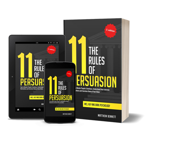 The 11 Rules of Persuasion: How to Master People's Emotions, Understand their Intrinsic Motivations and Convince them of Your Ideas Incl. NLP and Dark Psychology by Matthew Bennett