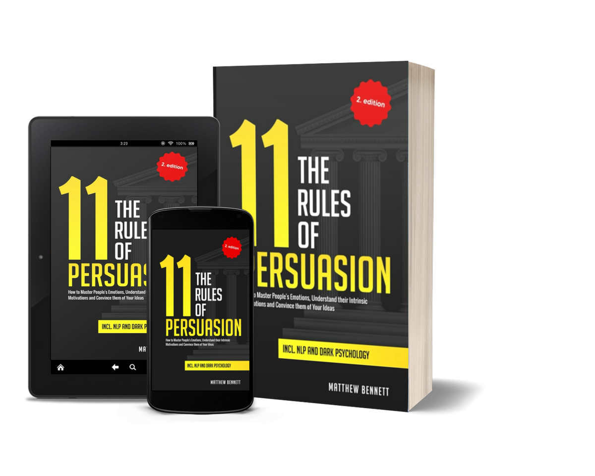 The 11 Rules of Persuasion: How to Master People's Emotions, Understand their Intrinsic Motivations and Convince them of Your Ideas Incl. NLP and Dark Psychology by Matthew Bennett