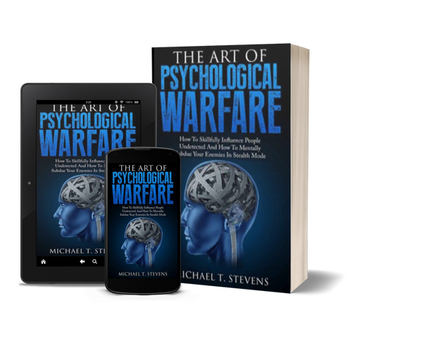 The Art Of Psychological Warfare: How To Skillfully Influence People Undetected And How To Mentally Subdue Your Enemies In Stealth Mode by Michael T. Stevens